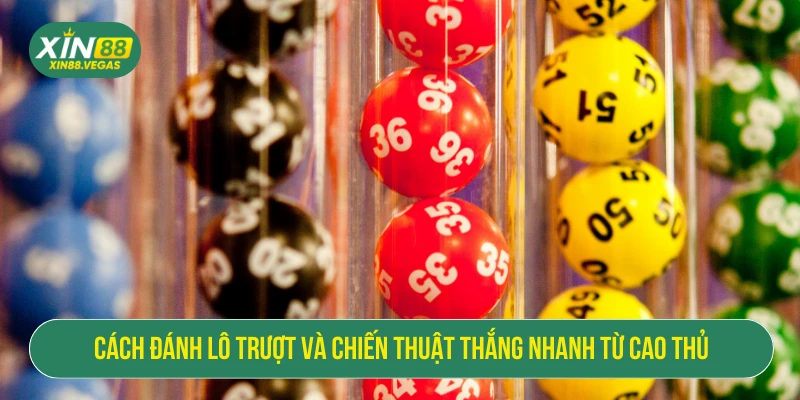 Cách Đánh Lô Trượt Chuẩn Tại XIN88 Giúp Tăng Cơ Hội Thắng