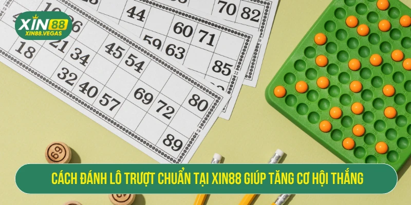 Cách Đánh Lô Trượt Chuẩn Tại XIN88 Giúp Tăng Cơ Hội Thắng