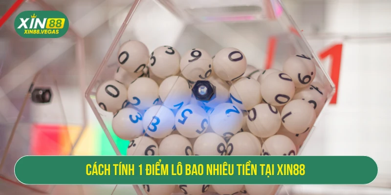 1 Điểm Lô Bao Nhiêu Tiền XIN88: Thông Tin Chuẩn Cho Bet Thủ