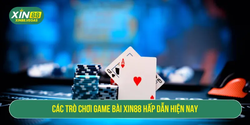 Game Bài XIN88 Đẳng Cấp Tại Sòng Bạc Online Số 1 Châu Á