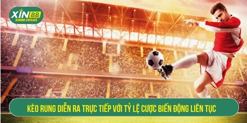 Kèo Rung Là Gì Và Chiến Thuật Thắng Lớn Mỗi Ngày Tại XIN88