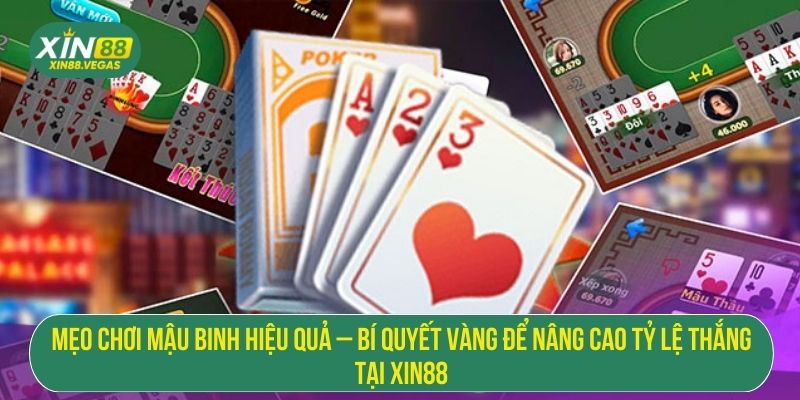 Mẹo Chơi Mậu Binh Hiệu Quả – Bí Quyết Vàng Để Nâng Cao Tỷ Lệ Thắng Tại XIN88
