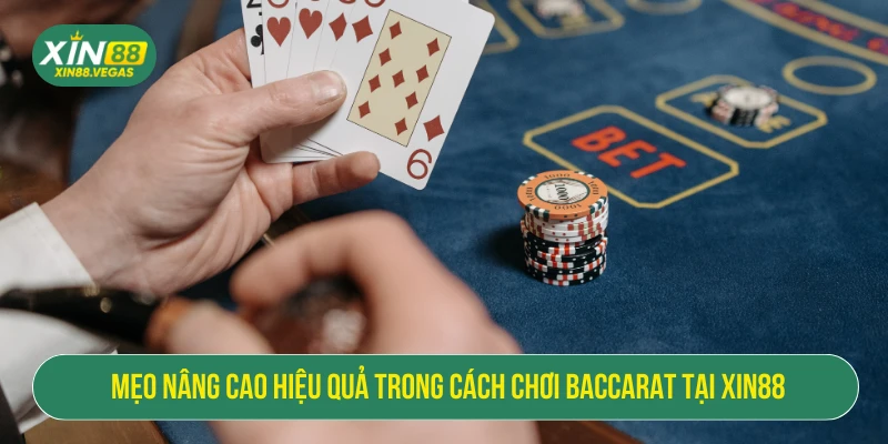 Cách Chơi Baccarat - Mẹo Hiệu Quả Cho Bet Thủ Tại XIN88