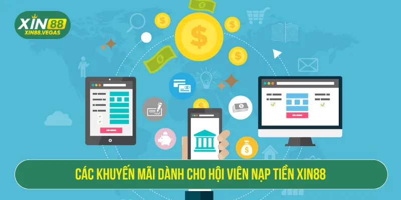 Nạp Tiền XIN88 Với Nhiều Phương Thức Tiện Lợi Và Ưu Đãi Lớn