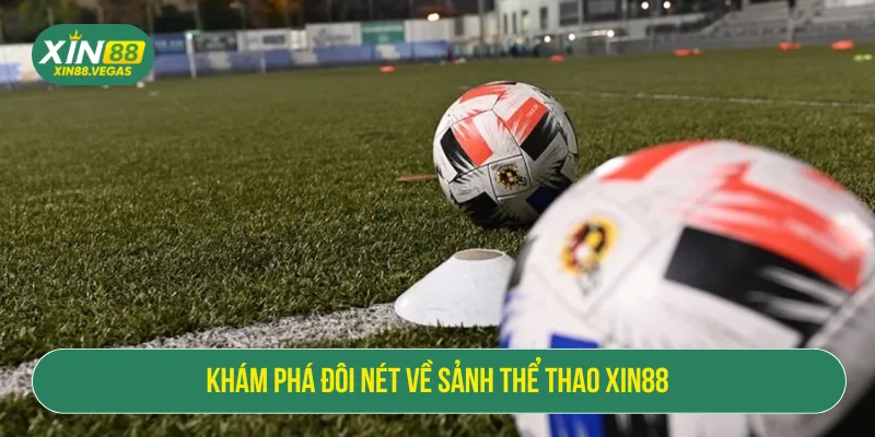 Sảnh Thể Thao XIN88 Hấp Dẫn Với 1000+ Sự Kiện Toàn Cầu