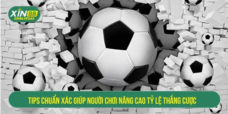 Tips Bóng Đá – Dự Đoán Chính Xác Và Chiến Thắng Tại XIN88