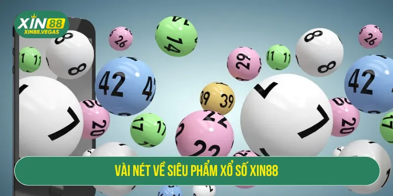 Xổ Số XIN88 Đặt 1 Ăn 99 Với Đa Dạng Sảnh Cược, Quà Hot